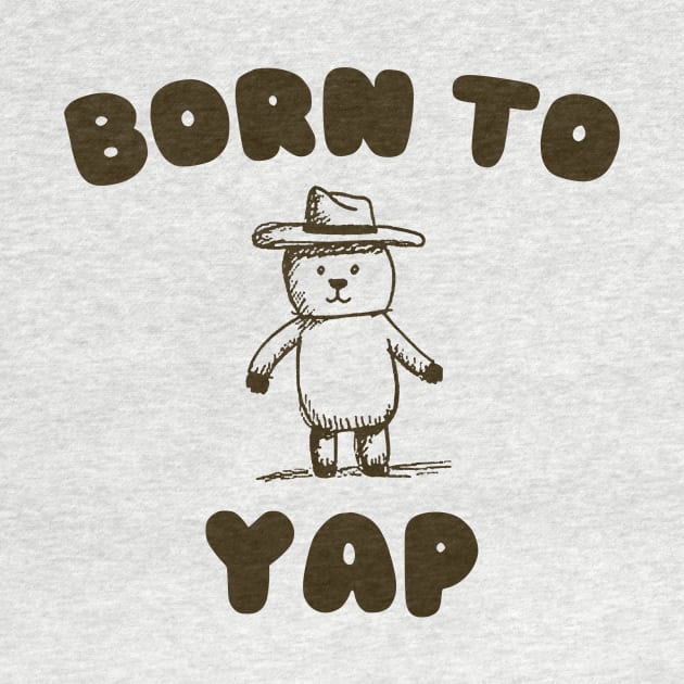 Born to Yap by CamavIngora